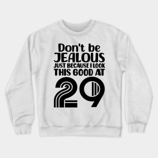 Don't Be Jealous Just Because I look This Good At 29 Crewneck Sweatshirt